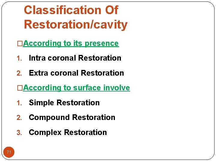 Classification Of Restoration/cavity �According to its presence 1. Intra coronal Restoration 2. Extra coronal Classification Of Restoration/cavity �According to its presence 1. Intra coronal Restoration 2. Extra coronal