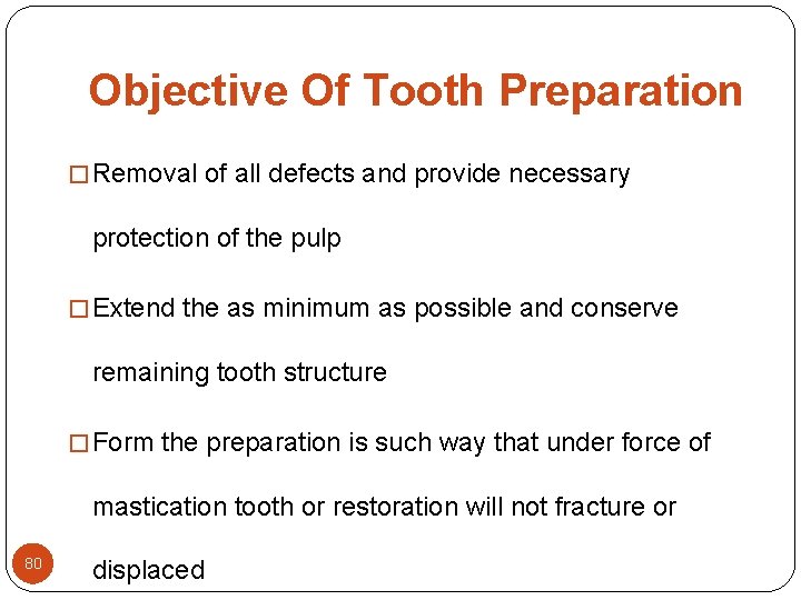 Objective Of Tooth Preparation � Removal of all defects and provide necessary protection of Objective Of Tooth Preparation � Removal of all defects and provide necessary protection of