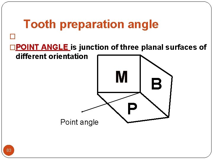 Tooth preparation angle � �POINT ANGLE is junction of three planal surfaces of different Tooth preparation angle � �POINT ANGLE is junction of three planal surfaces of different