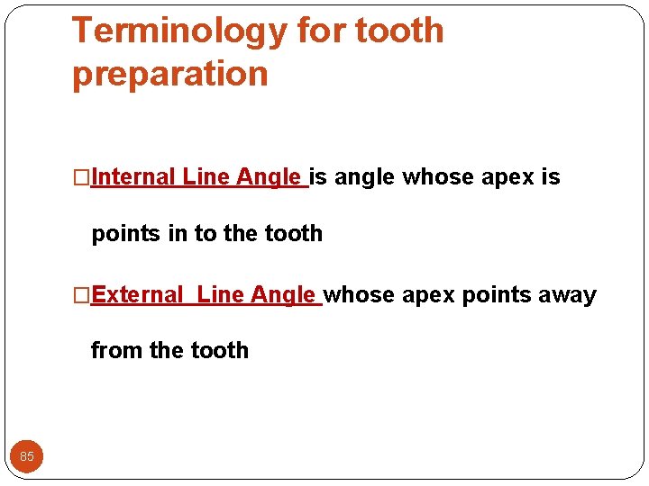 Terminology for tooth preparation �Internal Line Angle is angle whose apex is points in Terminology for tooth preparation �Internal Line Angle is angle whose apex is points in
