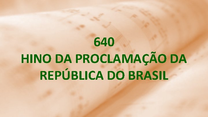640 HINO DA PROCLAMAÇÃO DA REPÚBLICA DO BRASIL 
