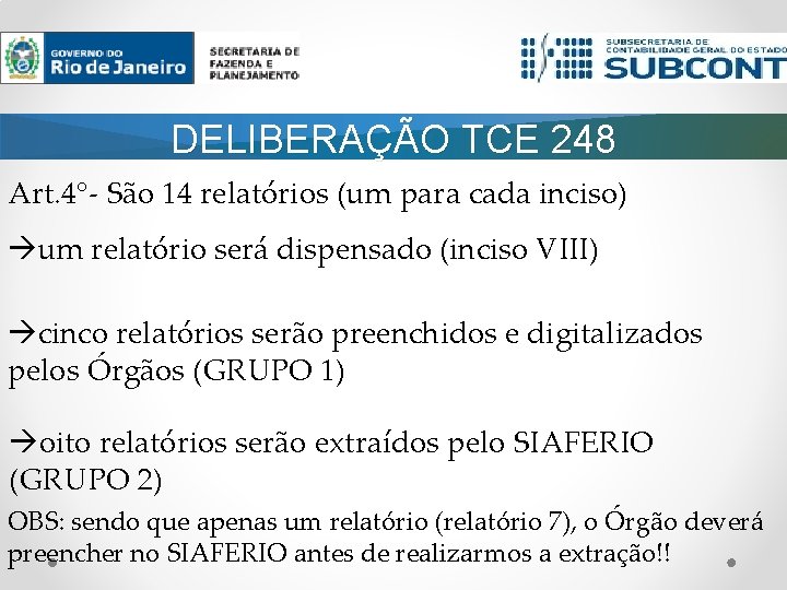 DELIBERAÇÃO TCE 248 Art. 4°- São 14 relatórios (um para cada inciso) um relatório