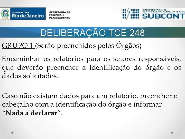 DELIBERAÇÃO TCE 248 GRUPO 1 (Serão preenchidos pelos Órgãos) Encaminhar os relatórios para os