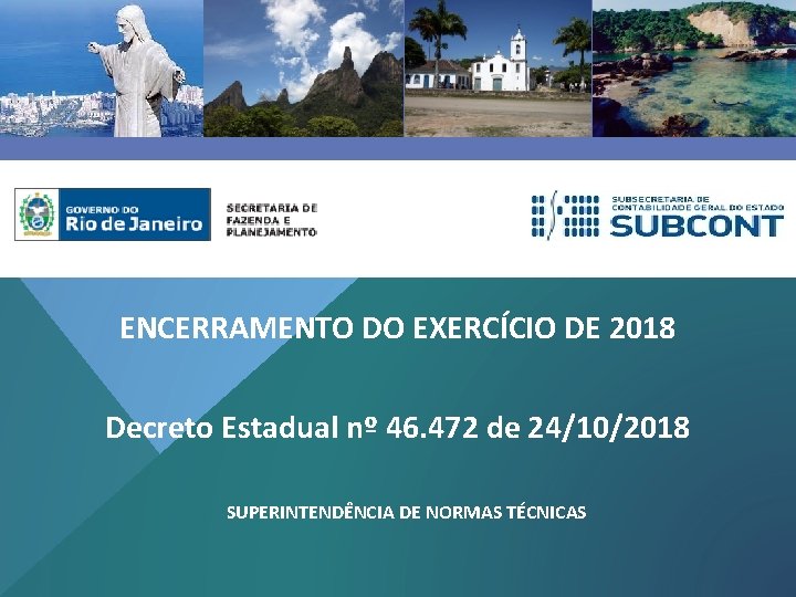 ENCERRAMENTO DO EXERCÍCIO DE 2018 Decreto Estadual nº 46. 472 de 24/10/2018 SUPERINTENDÊNCIA DE