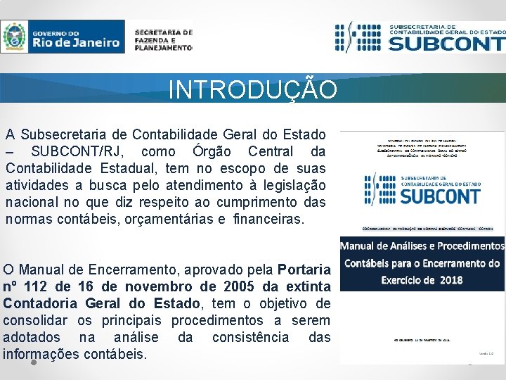 INTRODUÇÃO A Subsecretaria de Contabilidade Geral do Estado – SUBCONT/RJ, como Órgão Central da