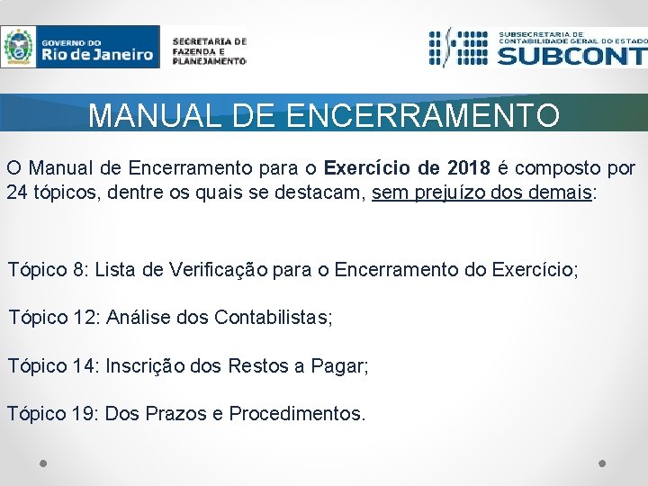 MANUAL DE ENCERRAMENTO O Manual de Encerramento para o Exercício de 2018 é composto