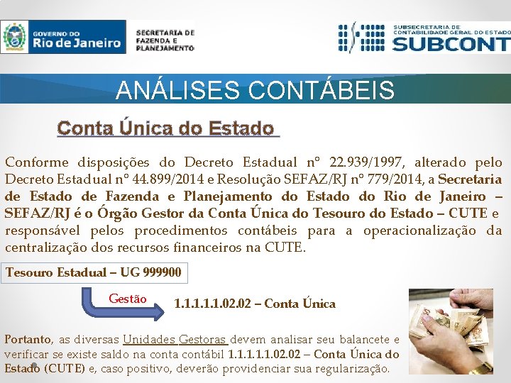 ANÁLISES CONTÁBEIS Conta Única do Estado Conforme disposições do Decreto Estadual n° 22. 939/1997,