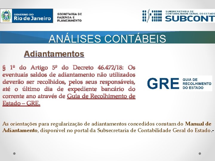ANÁLISES CONTÁBEIS Adiantamentos As orientações para regularização de adiantamentos concedidos constam do Manual de ANÁLISES CONTÁBEIS Adiantamentos As orientações para regularização de adiantamentos concedidos constam do Manual de