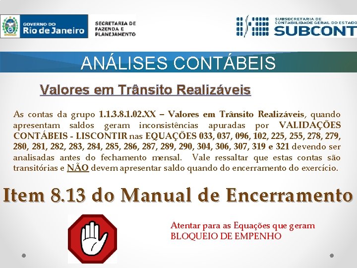 ANÁLISES CONTÁBEIS Valores em Trânsito Realizáveis As contas da grupo 1. 1. 3. 8.