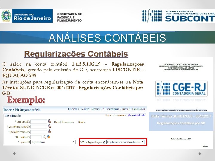 ANÁLISES CONTÁBEIS Regularizações Contábeis O saldo na contábil 1. 1. 3. 8. 1. 02. ANÁLISES CONTÁBEIS Regularizações Contábeis O saldo na contábil 1. 1. 3. 8. 1. 02.