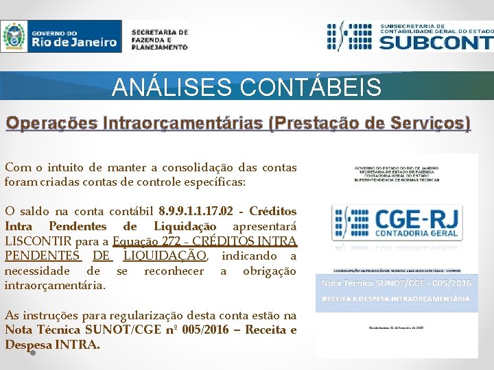 ANÁLISES CONTÁBEIS Operações Intraorçamentárias (Prestação de Serviços) Com o intuito de manter a consolidação