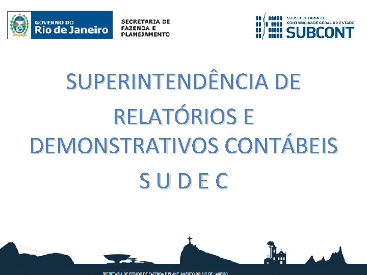 SUPERINTENDÊNCIA DE RELATÓRIOS E DEMONSTRATIVOS CONTÁBEIS S U D E C 