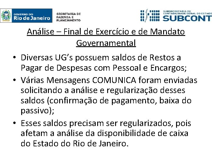 Análise – Final de Exercício e de Mandato Governamental • Diversas UG’s possuem saldos