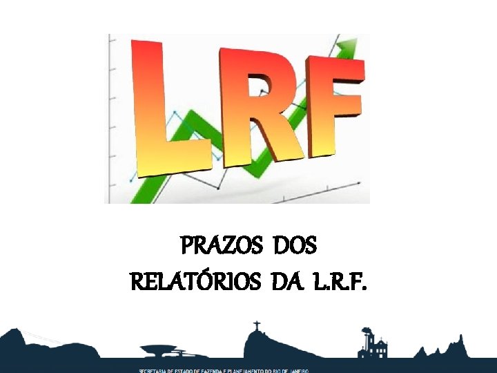 PRAZOS DOS RELATÓRIOS DA L. R. F. 