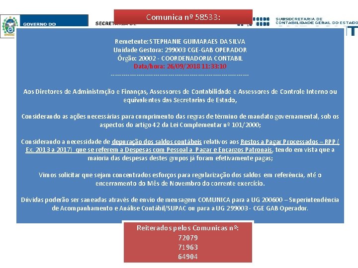 Comunica nº 58533: Remetente: STEPHANIE GUIMARAES DA SILVA Unidade Gestora: 299003 CGE-GAB OPERADOR Órgão: