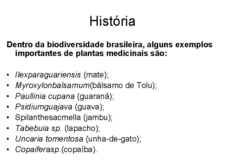 História Dentro da biodiversidade brasileira, alguns exemplos importantes de plantas medicinais são: • •