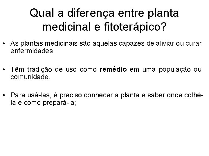 Qual a diferença entre planta medicinal e fitoterápico? • As plantas medicinais são aquelas