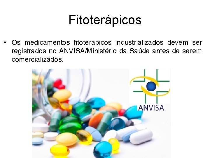 Fitoterápicos • Os medicamentos fitoterápicos industrializados devem ser registrados no ANVISA/Ministério da Saúde antes