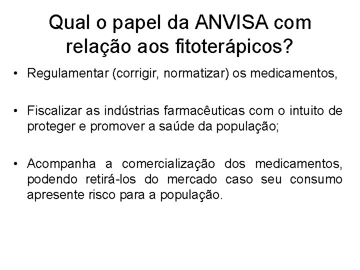 Qual o papel da ANVISA com relação aos fitoterápicos? • Regulamentar (corrigir, normatizar) os