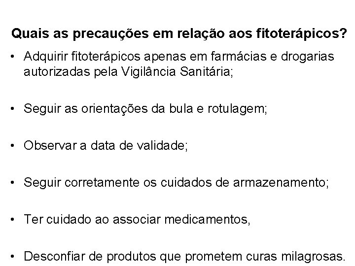 Quais as precauções em relação aos fitoterápicos? • Adquirir fitoterápicos apenas em farmácias e