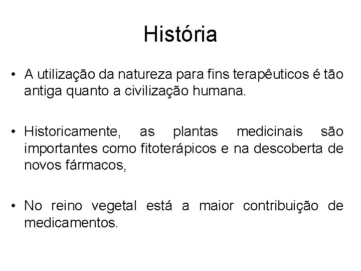 História • A utilização da natureza para fins terapêuticos é tão antiga quanto a