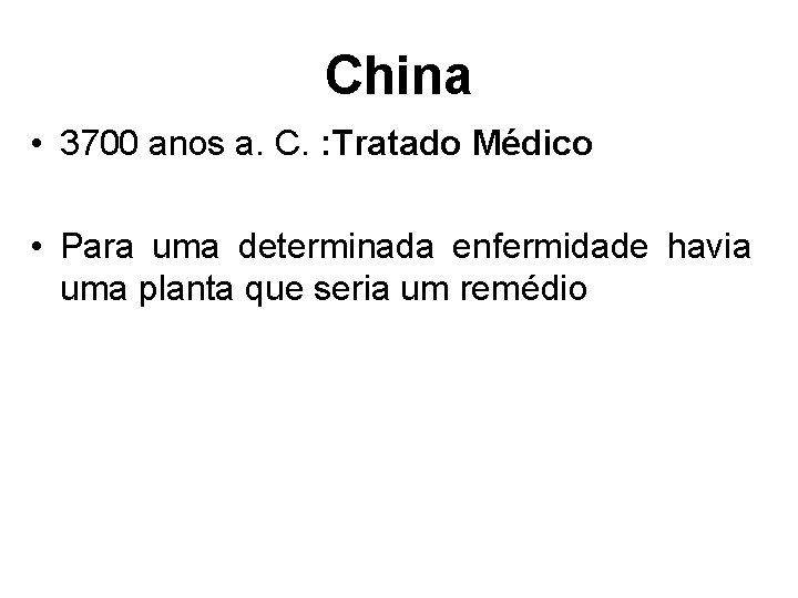 China • 3700 anos a. C. : Tratado Médico • Para uma determinada enfermidade