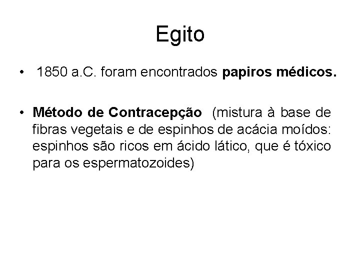 Egito • 1850 a. C. foram encontrados papiros médicos. • Método de Contracepção (mistura