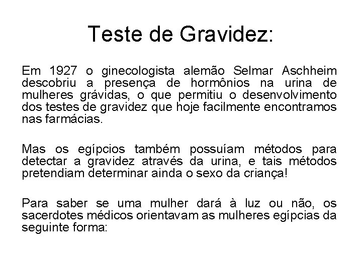 Teste de Gravidez: Em 1927 o ginecologista alemão Selmar Aschheim descobriu a presença de