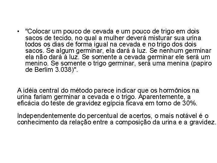  • "Colocar um pouco de cevada e um pouco de trigo em dois