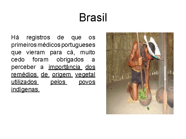Brasil Há registros de que os primeiros médicos portugueses que vieram para cá, muito