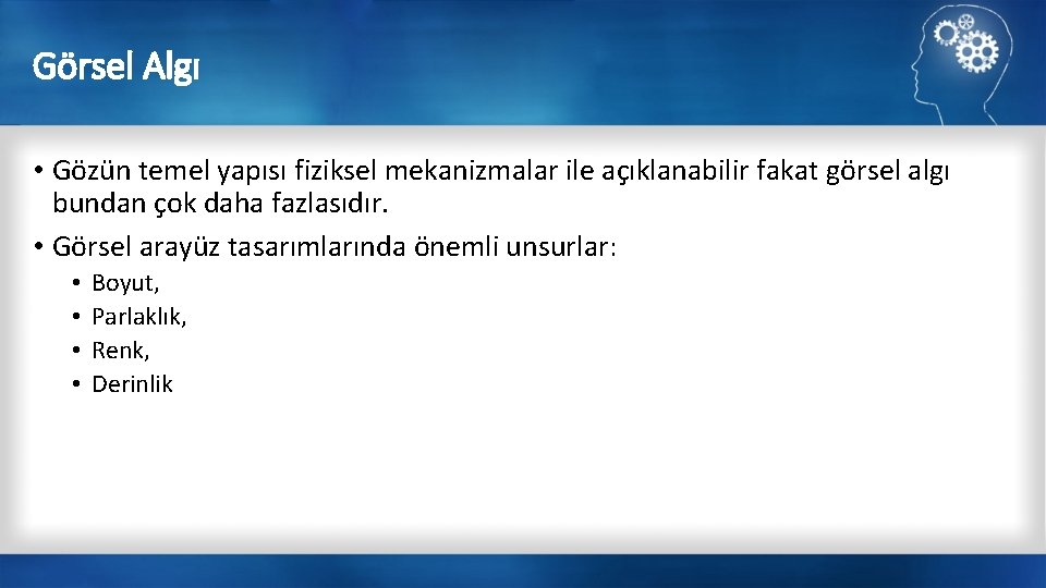 Görsel Algı • Gözün temel yapısı fiziksel mekanizmalar ile açıklanabilir fakat görsel algı bundan