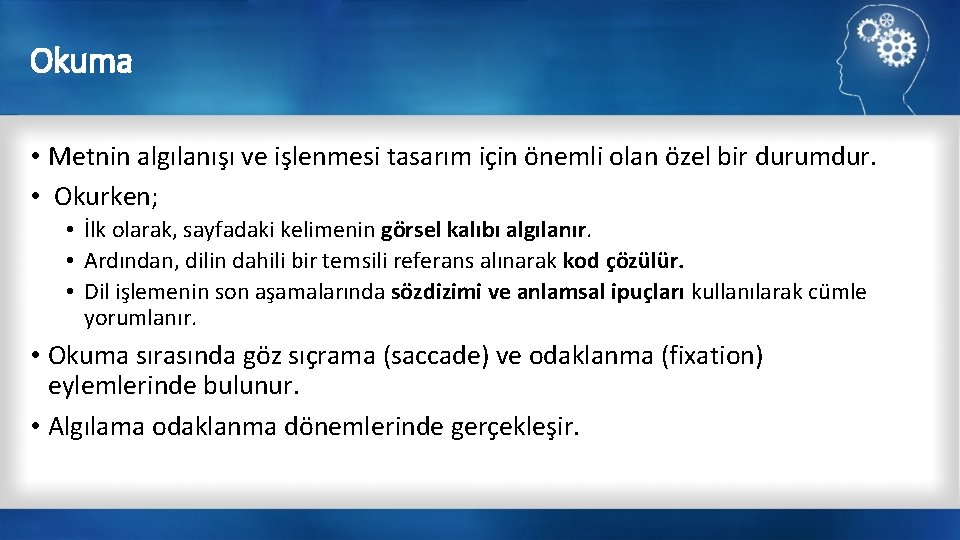 Okuma • Metnin algılanışı ve işlenmesi tasarım için önemli olan özel bir durumdur. •