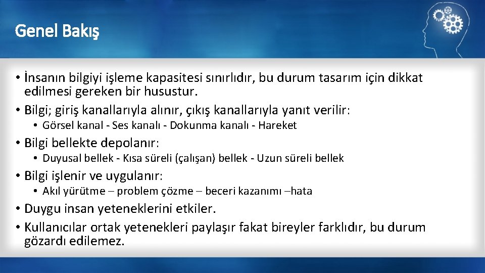 Genel Bakış • İnsanın bilgiyi işleme kapasitesi sınırlıdır, bu durum tasarım için dikkat edilmesi