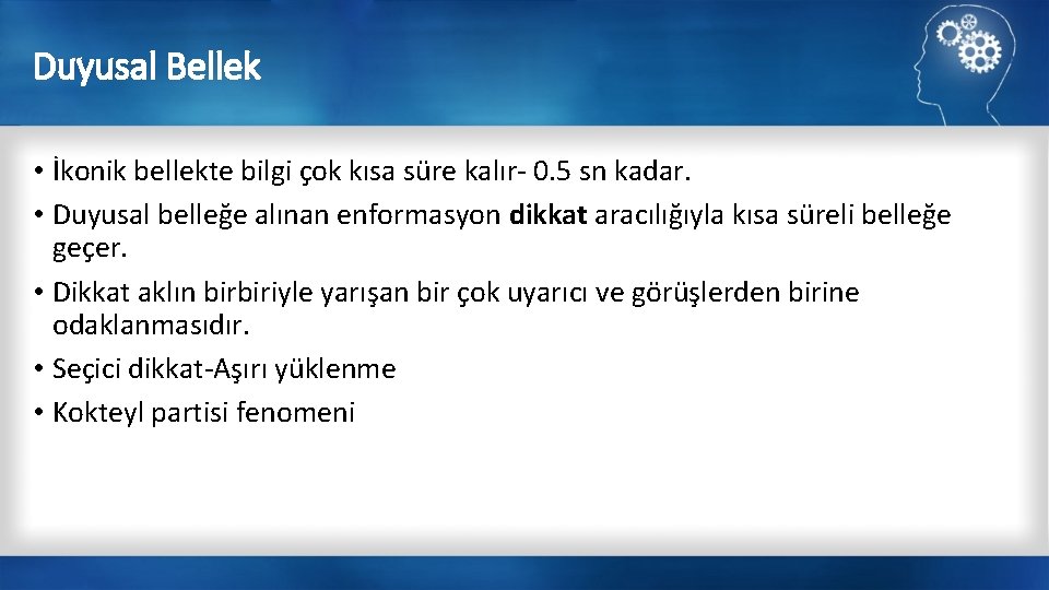 Duyusal Bellek • İkonik bellekte bilgi çok kısa süre kalır- 0. 5 sn kadar.