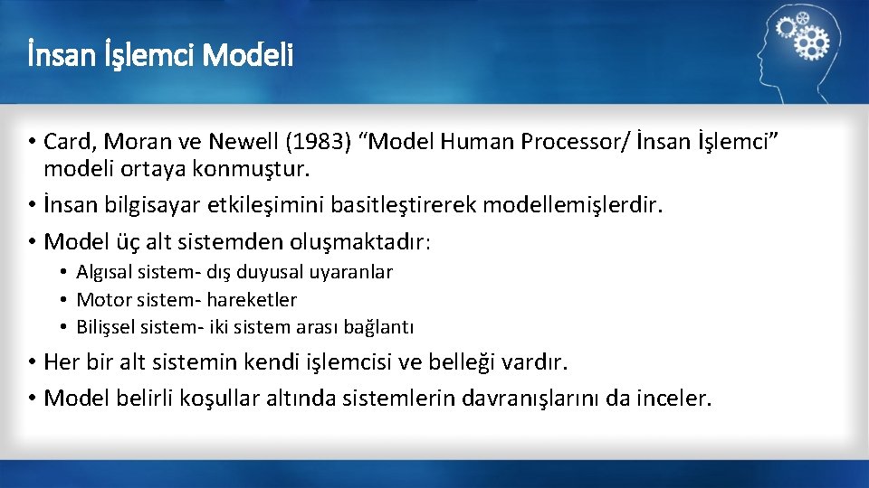 İnsan İşlemci Modeli • Card, Moran ve Newell (1983) “Model Human Processor/ İnsan İşlemci”