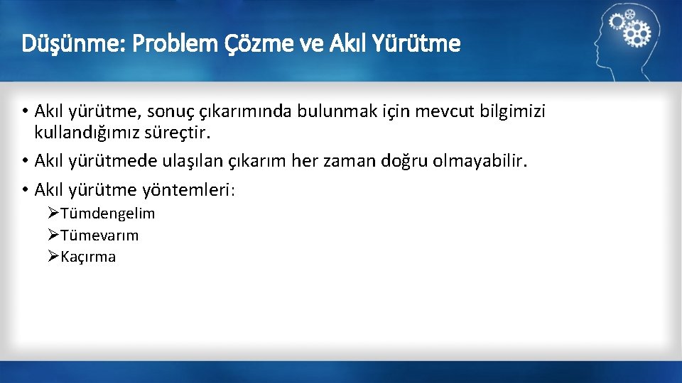 Düşünme: Problem Çözme ve Akıl Yürütme • Akıl yürütme, sonuç çıkarımında bulunmak için mevcut