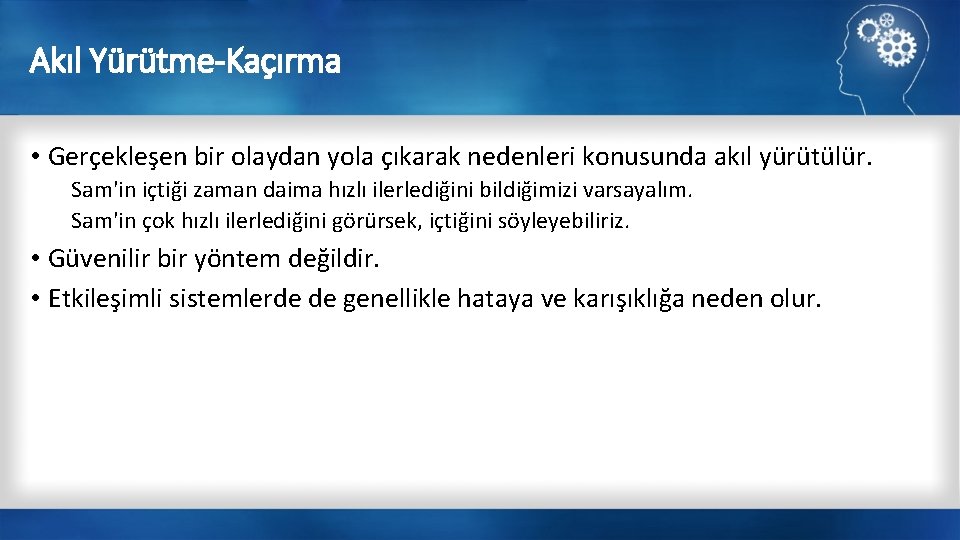 Akıl Yürütme-Kaçırma • Gerçekleşen bir olaydan yola çıkarak nedenleri konusunda akıl yürütülür. Sam'in içtiği