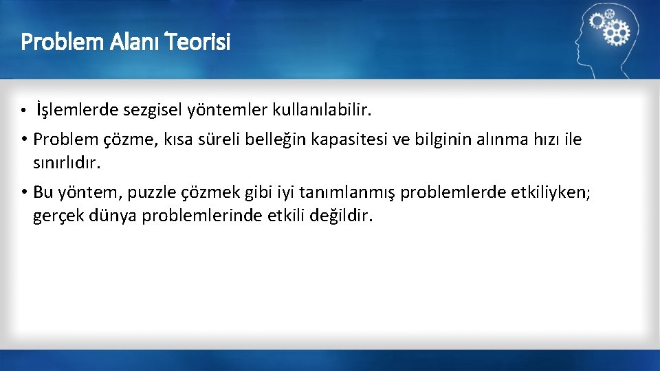 Problem Alanı Teorisi • İşlemlerde sezgisel yöntemler kullanılabilir. • Problem çözme, kısa süreli belleğin