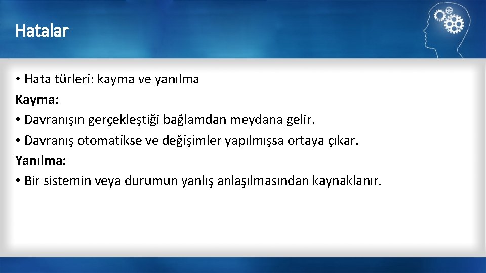 Hatalar • Hata türleri: kayma ve yanılma Kayma: • Davranışın gerçekleştiği bağlamdan meydana gelir.