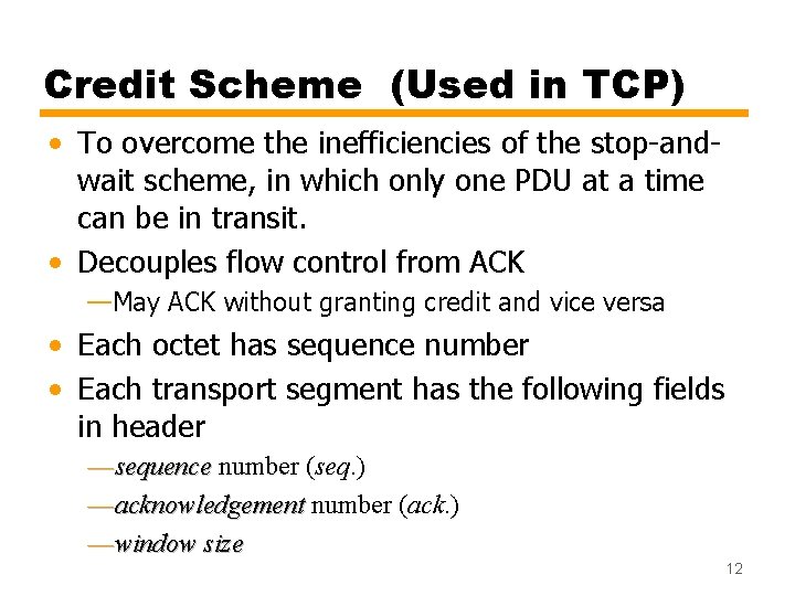 Credit Scheme (Used in TCP) • To overcome the inefficiencies of the stop-andwait scheme,