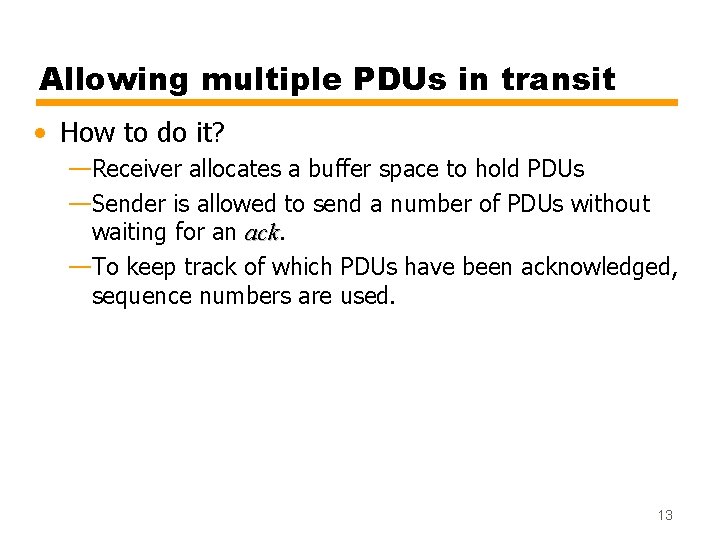 Allowing multiple PDUs in transit • How to do it? —Receiver allocates a buffer