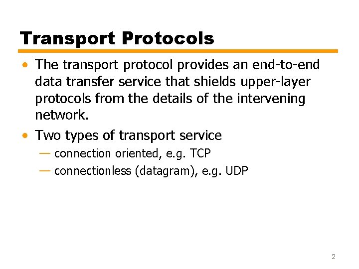 Transport Protocols • The transport protocol provides an end-to-end data transfer service that shields