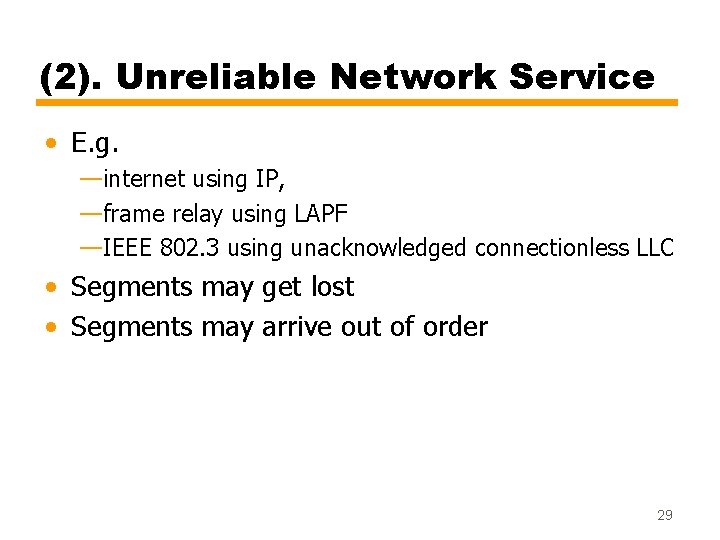 (2). Unreliable Network Service • E. g. —internet using IP, —frame relay using LAPF