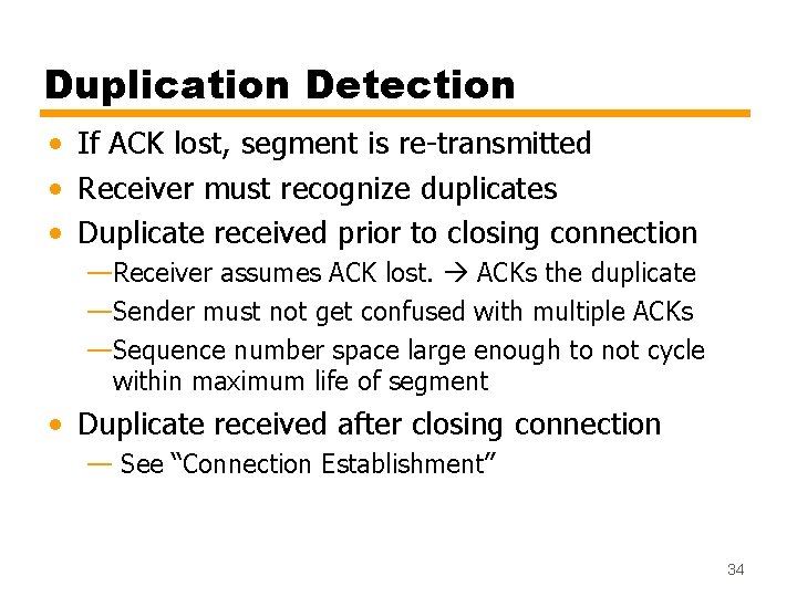 Duplication Detection • If ACK lost, segment is re-transmitted • Receiver must recognize duplicates