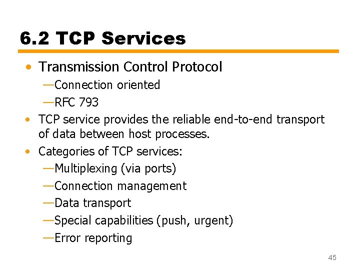 6. 2 TCP Services • Transmission Control Protocol —Connection oriented —RFC 793 • TCP