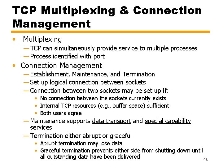 TCP Multiplexing & Connection Management • Multiplexing — TCP can simultaneously provide service to