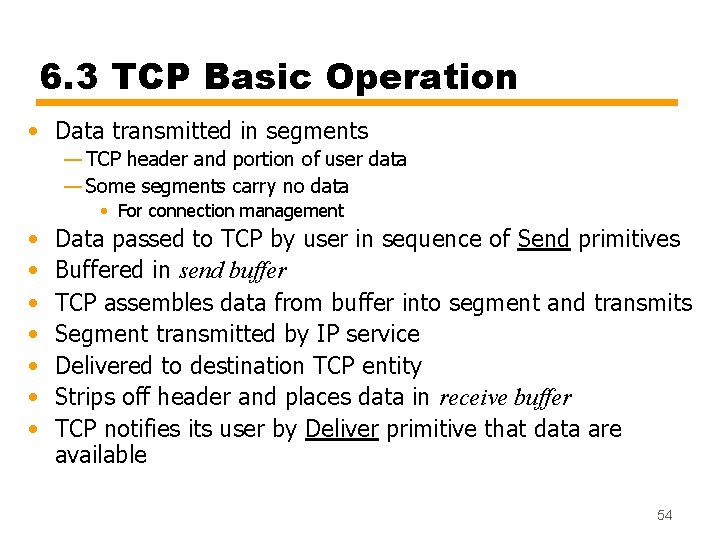 6. 3 TCP Basic Operation • Data transmitted in segments — TCP header and