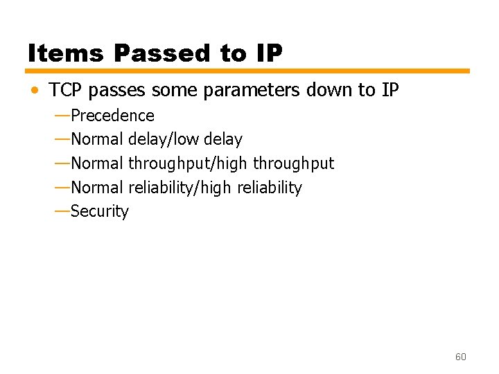 Items Passed to IP • TCP passes some parameters down to IP —Precedence —Normal