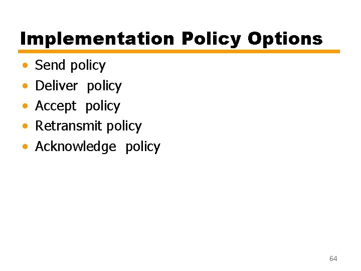 Implementation Policy Options • • • Send policy Deliver policy Accept policy Retransmit policy