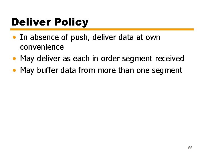 Deliver Policy • In absence of push, deliver data at own convenience • May